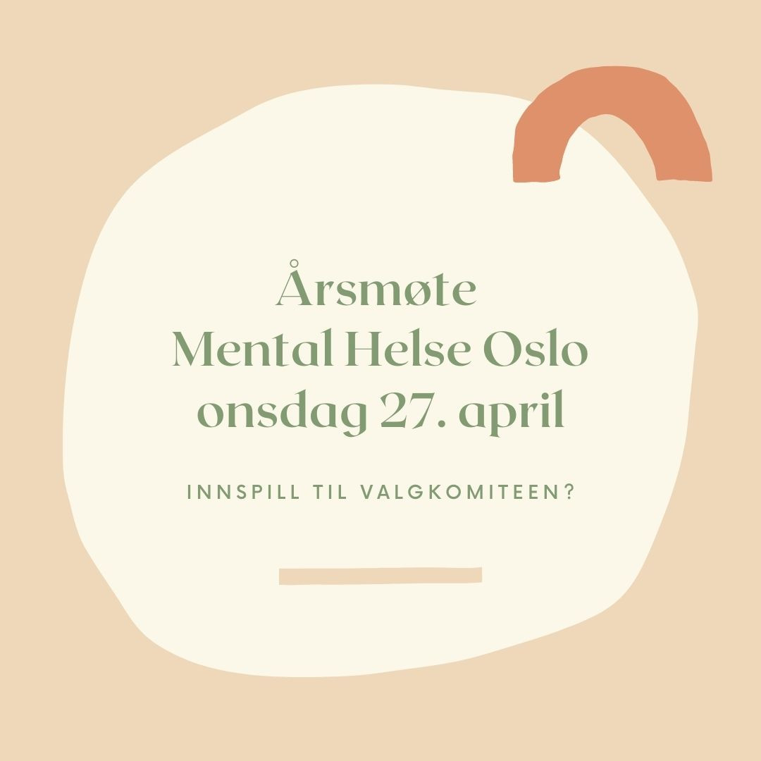 Årsmøte Mental Helse Oslo, onsdag 27. april. 
Innspill til valgkomiteen?