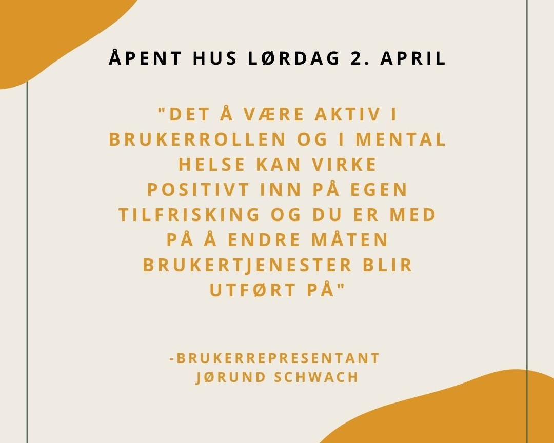 Åpent hus lørdag 2. april. 
"Det å være aktiv i brukerrollen og i Mental Helse kan virke positivt inn på egen tilfrisking og du er med på å endre måten brukertjenester blir utført på"