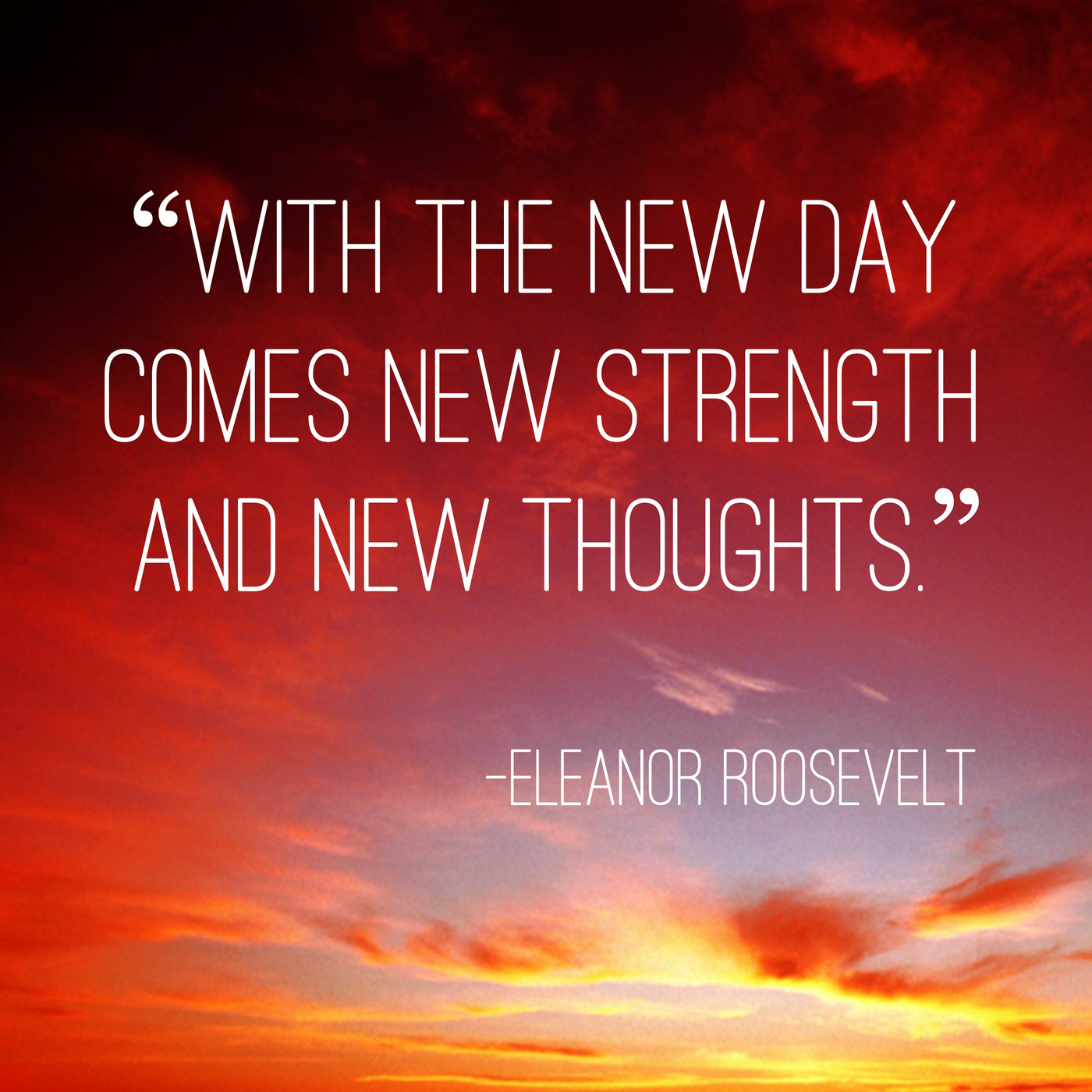 With the new day comes new strenght and new thoughts